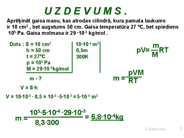 UZDEVUMS. Aprēķināt gaisa masu, kas atrodas cilindrā, kura pamata laukums ir 10 cm 2