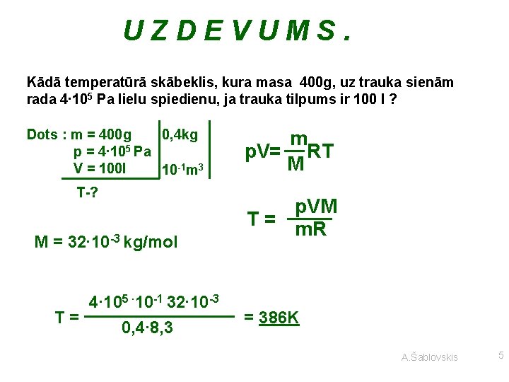 UZDEVUMS. Kādā temperatūrā skābeklis, kura masa 400 g, uz trauka sienām rada 4∙ 105