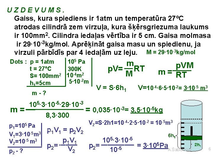 UZDEVUMS. Gaiss, kura spiediens ir 1 atm un temperatūra 27ºC atrodas cilindrā zem virzuļa,