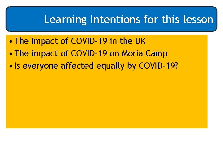 Learning Intentions for this lesson • The Impact of COVID-19 in the UK •