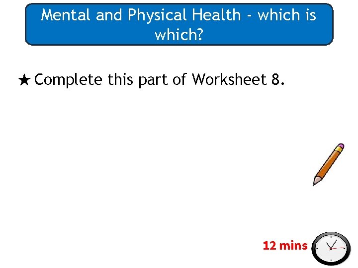 Mental and Physical Health - which is which? ★ Complete this part of Worksheet