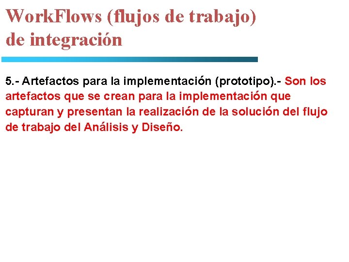 Work. Flows (flujos de trabajo) de integración 5. - Artefactos para la implementación (prototipo).