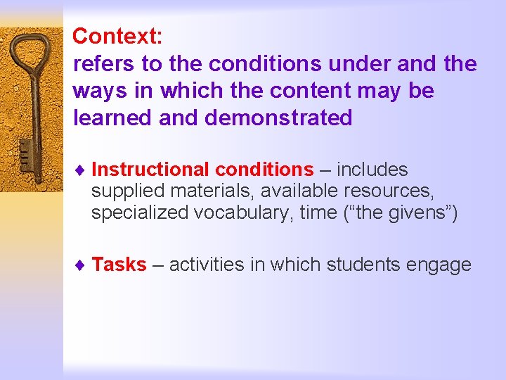 Context: refers to the conditions under and the ways in which the content may