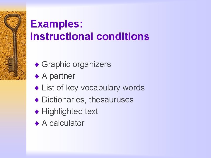 Examples: instructional conditions ¨ Graphic organizers ¨ A partner ¨ List of key vocabulary
