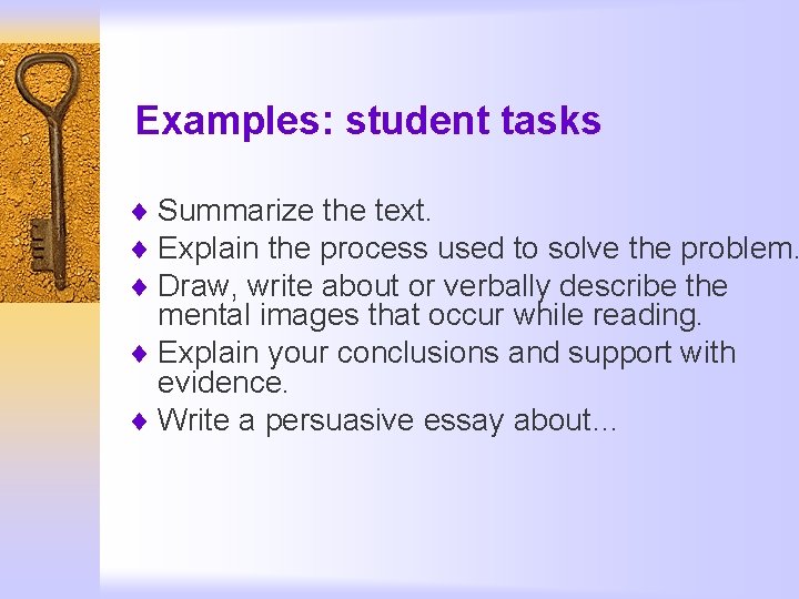 Examples: student tasks ¨ Summarize the text. ¨ Explain the process used to solve