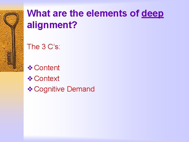 What are the elements of deep alignment? The 3 C’s: v Content v Context