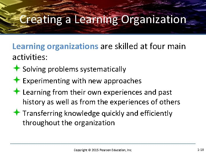Creating a Learning Organization Learning organizations are skilled at four main activities: ª Solving