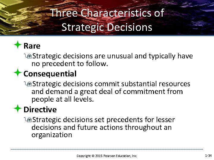 Three Characteristics of Strategic Decisions ª Rare 9 Strategic decisions are unusual and typically