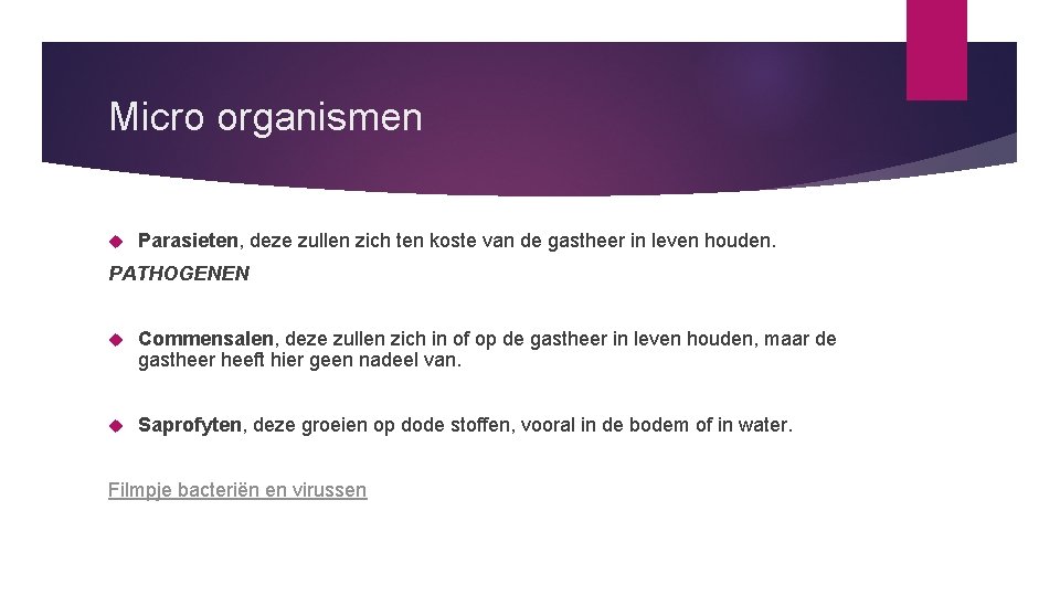 Micro organismen Parasieten, deze zullen zich ten koste van de gastheer in leven houden.