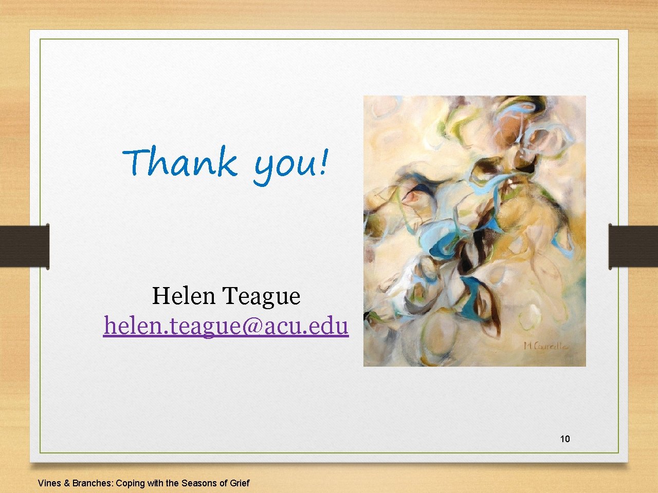 Thank you! Helen Teague helen. teague@acu. edu 10 Vines & Branches: Coping with the