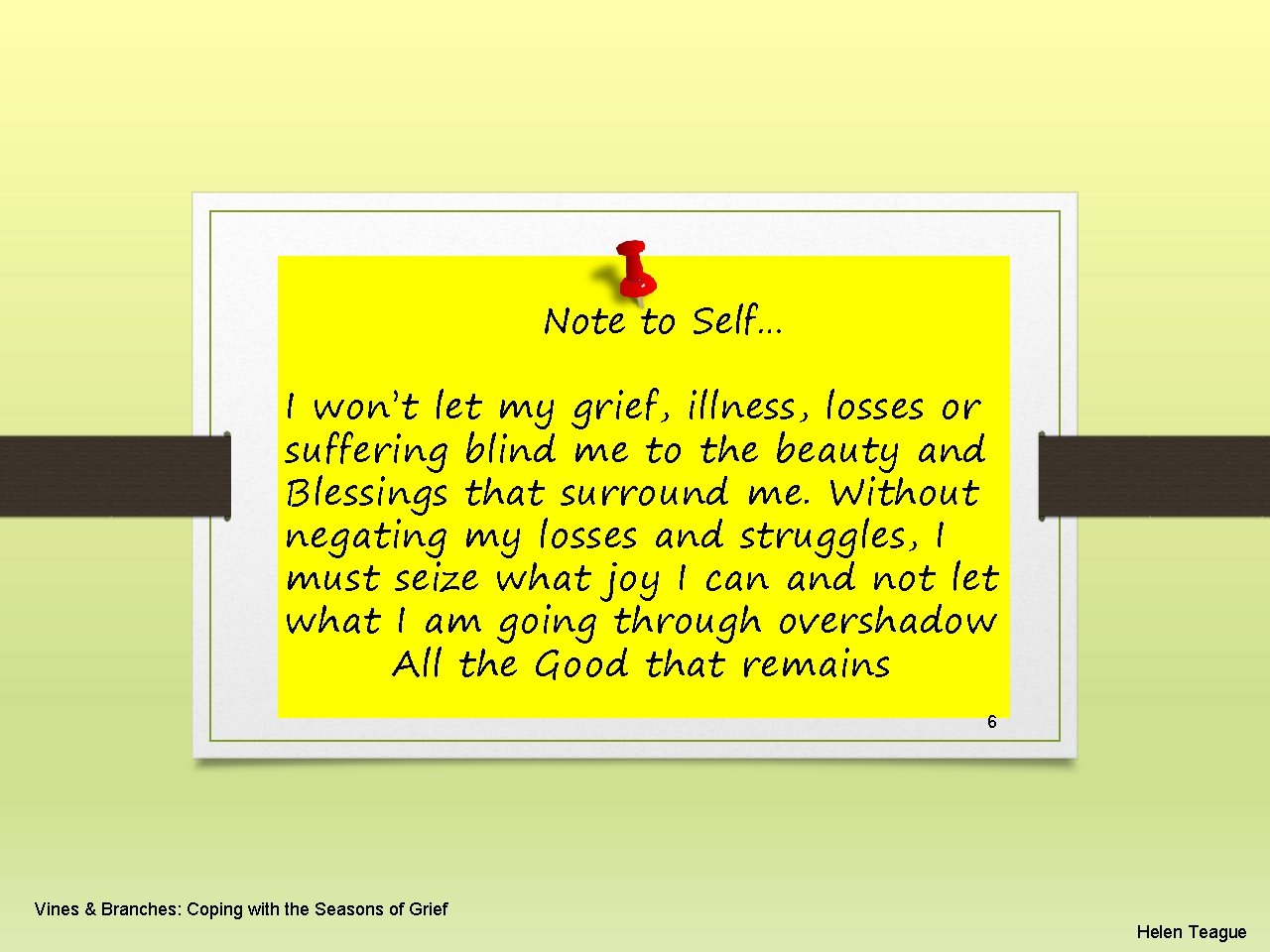 Note to Self… I won’t let my grief, illness, losses or suffering blind me