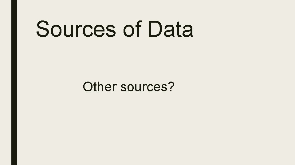 Sources of Data Other sources? 