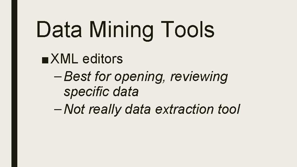 Data Mining Tools ■ XML editors – Best for opening, reviewing specific data –