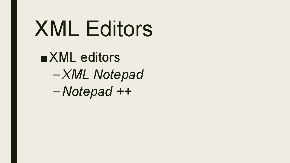 XML Editors ■ XML editors – XML Notepad – Notepad ++ 