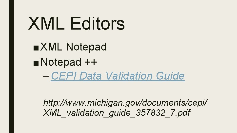 XML Editors ■ XML Notepad ■ Notepad ++ – CEPI Data Validation Guide http: