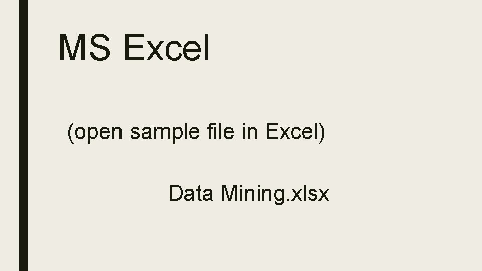 MS Excel (open sample file in Excel) Data Mining. xlsx 