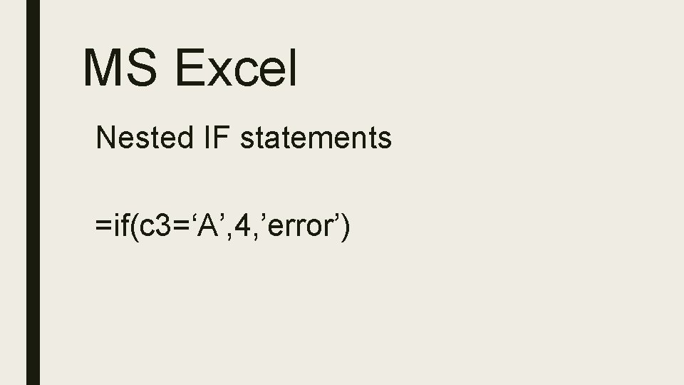 MS Excel Nested IF statements =if(c 3=‘A’, 4, ’error’) 