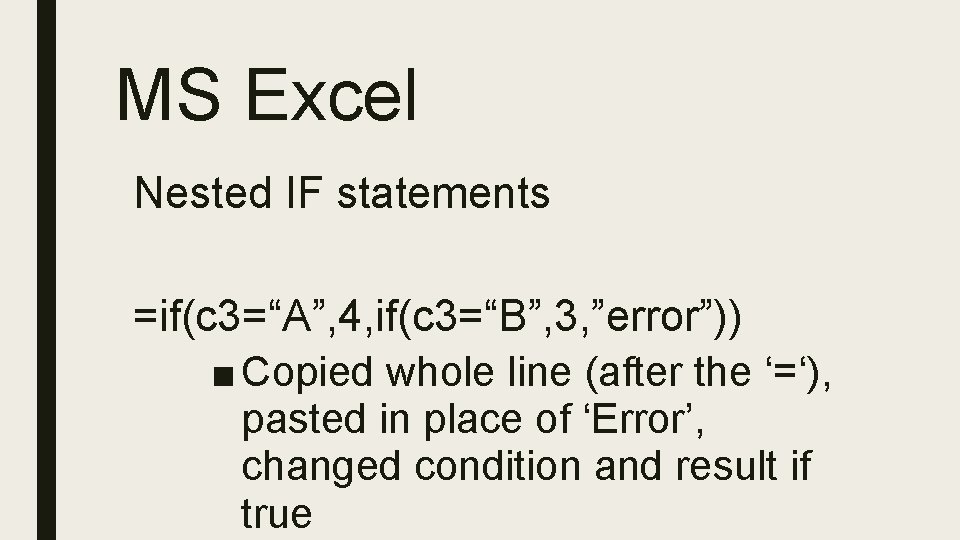 MS Excel Nested IF statements =if(c 3=“A”, 4, if(c 3=“B”, 3, ”error”)) ■ Copied