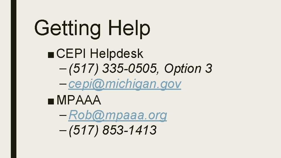 Getting Help ■ CEPI Helpdesk – (517) 335 -0505, Option 3 – cepi@michigan. gov
