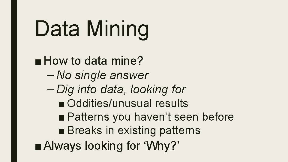 Data Mining ■ How to data mine? – No single answer – Dig into