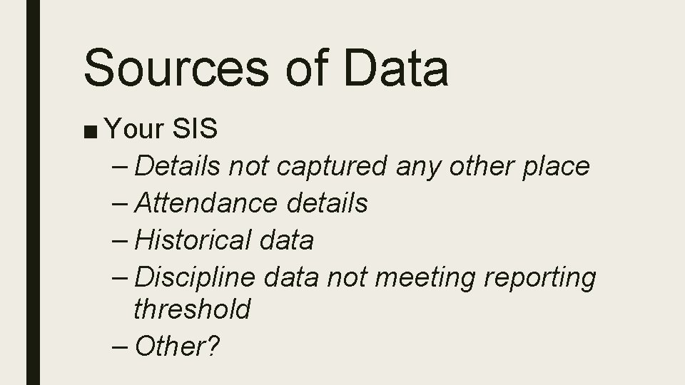 Sources of Data ■ Your SIS – Details not captured any other place –