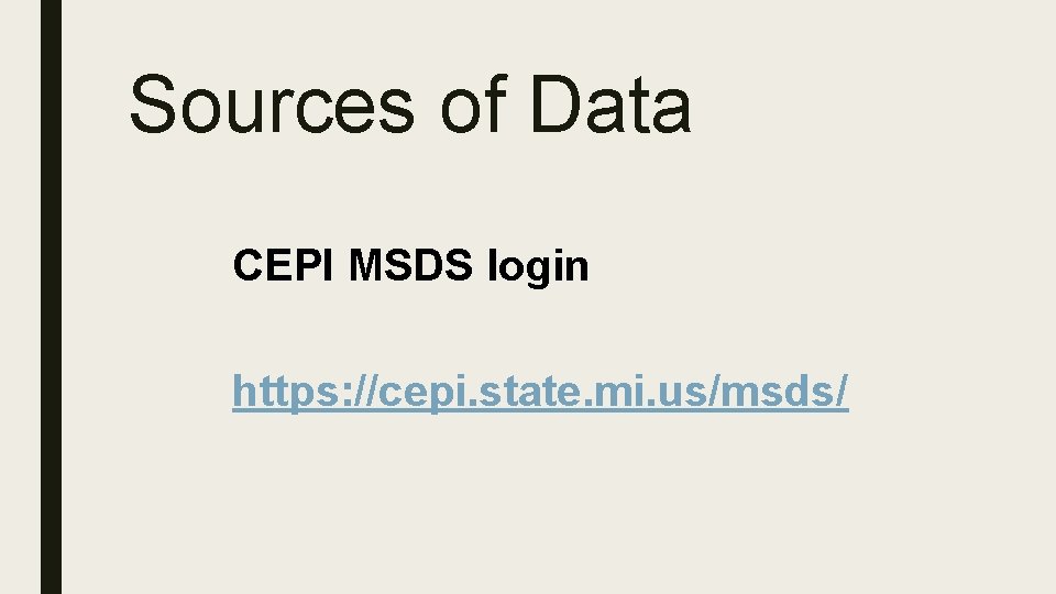 Sources of Data CEPI MSDS login https: //cepi. state. mi. us/msds/ 