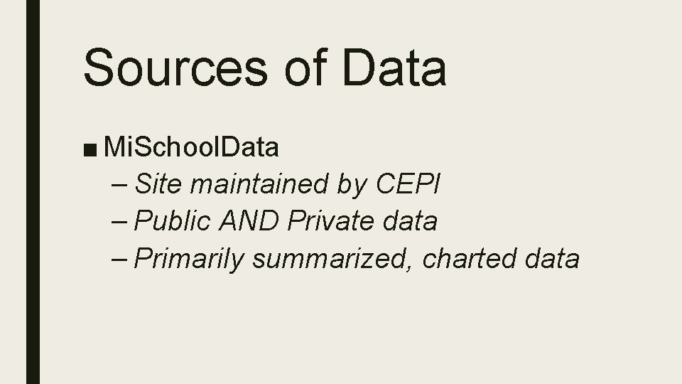 Sources of Data ■ Mi. School. Data – Site maintained by CEPI – Public