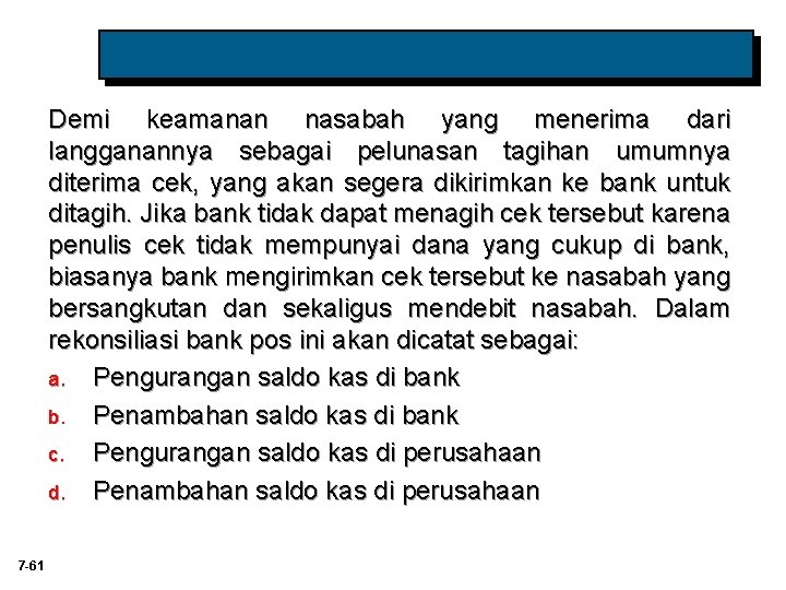 Demi keamanan nasabah yang menerima dari langganannya sebagai pelunasan tagihan umumnya diterima cek, yang