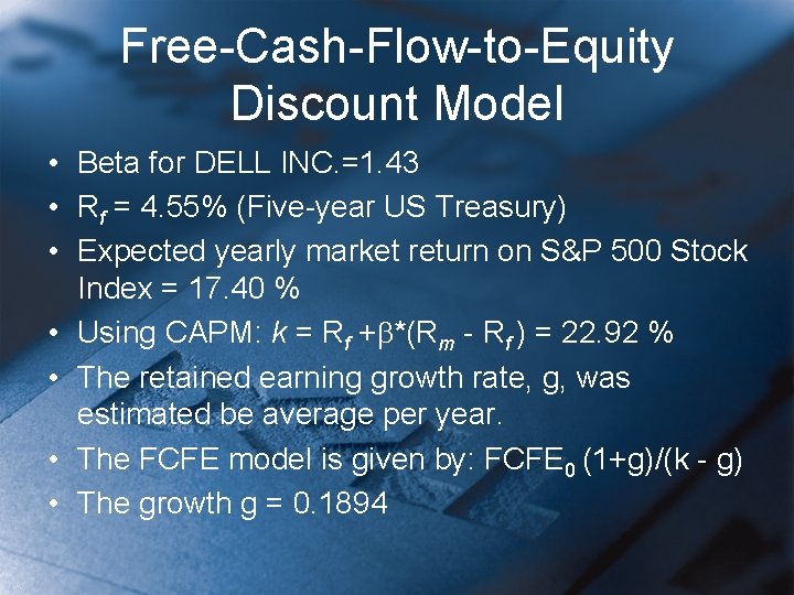 Free-Cash-Flow-to-Equity Discount Model • Beta for DELL INC. =1. 43 • Rf = 4.