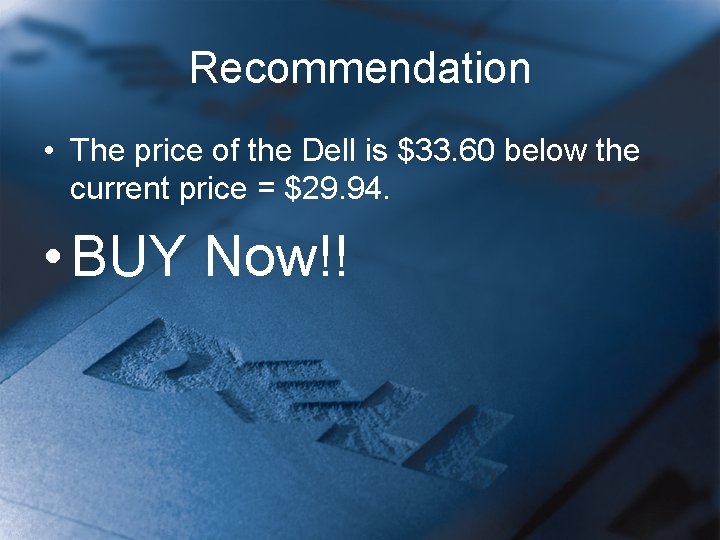 Recommendation • The price of the Dell is $33. 60 below the current price