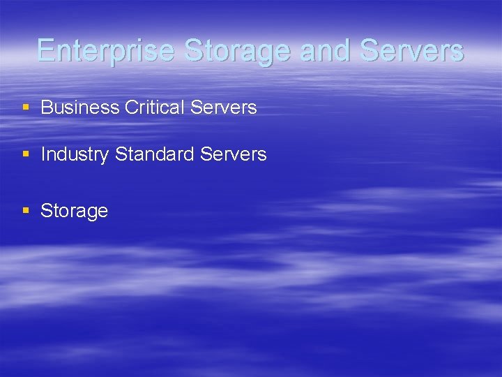 Enterprise Storage and Servers § Business Critical Servers § Industry Standard Servers § Storage