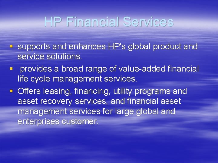 HP Financial Services § supports and enhances HP's global product and service solutions. §