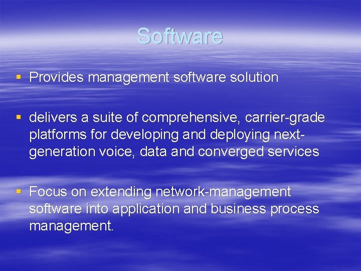 Software § Provides management software solution § delivers a suite of comprehensive, carrier-grade platforms
