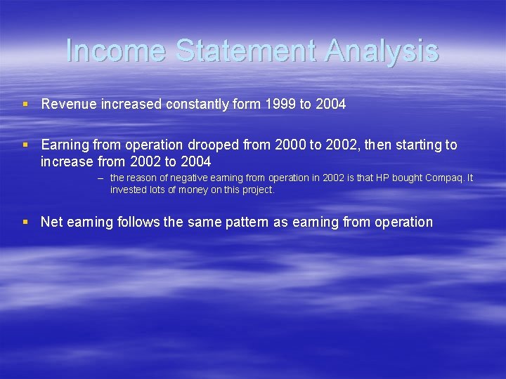 Income Statement Analysis § Revenue increased constantly form 1999 to 2004 § Earning from