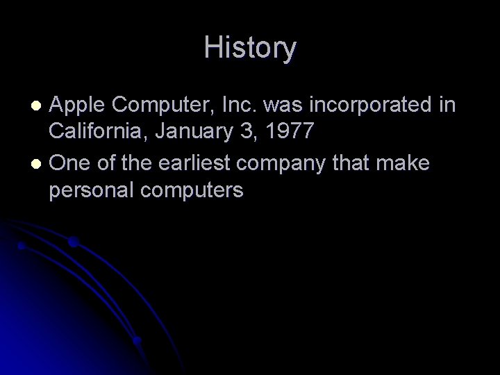 History Apple Computer, Inc. was incorporated in California, January 3, 1977 l One of