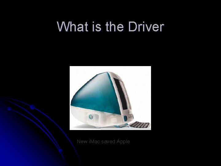 What is the Driver New i. Mac saved Apple 