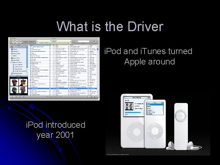 What is the Driver i. Pod and i. Tunes turned Apple around i. Pod