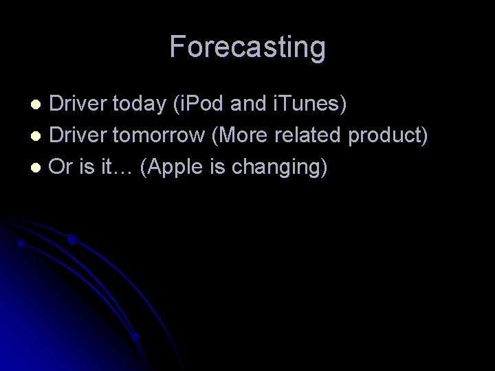 Forecasting Driver today (i. Pod and i. Tunes) l Driver tomorrow (More related product)