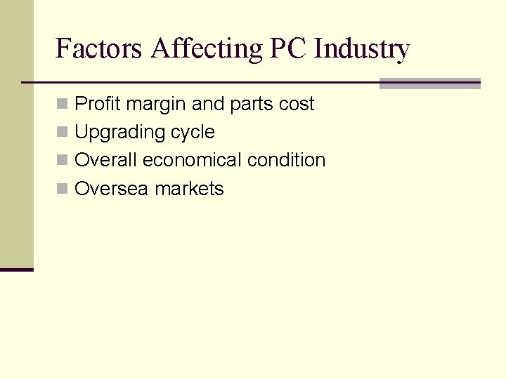 Factors Affecting PC Industry n Profit margin and parts cost n Upgrading cycle n