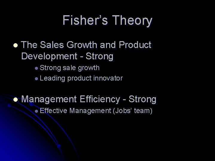 Fisher’s Theory l The Sales Growth and Product Development - Strong l Strong sale