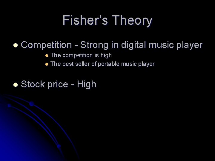 Fisher’s Theory l Competition - Strong in digital music player The competition is high