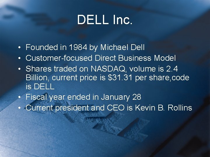 DELL Inc. • Founded in 1984 by Michael Dell • Customer-focused Direct Business Model