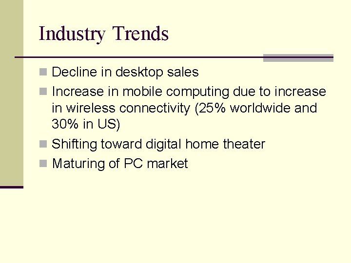 Industry Trends n Decline in desktop sales n Increase in mobile computing due to