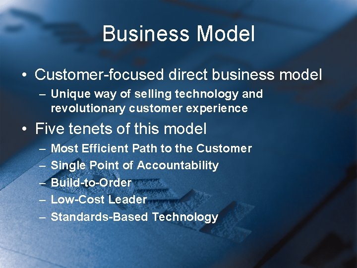 Business Model • Customer-focused direct business model – Unique way of selling technology and