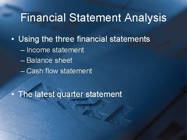 Financial Statement Analysis • Using the three financial statements – Income statement – Balance