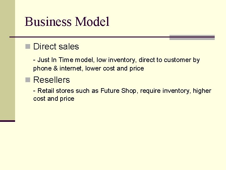 Business Model n Direct sales - Just In Time model, low inventory, direct to