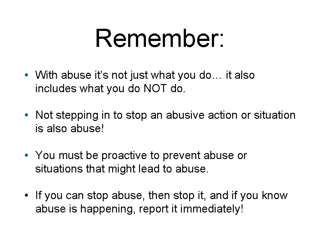 Remember: • With abuse it’s not just what you do… it also includes what