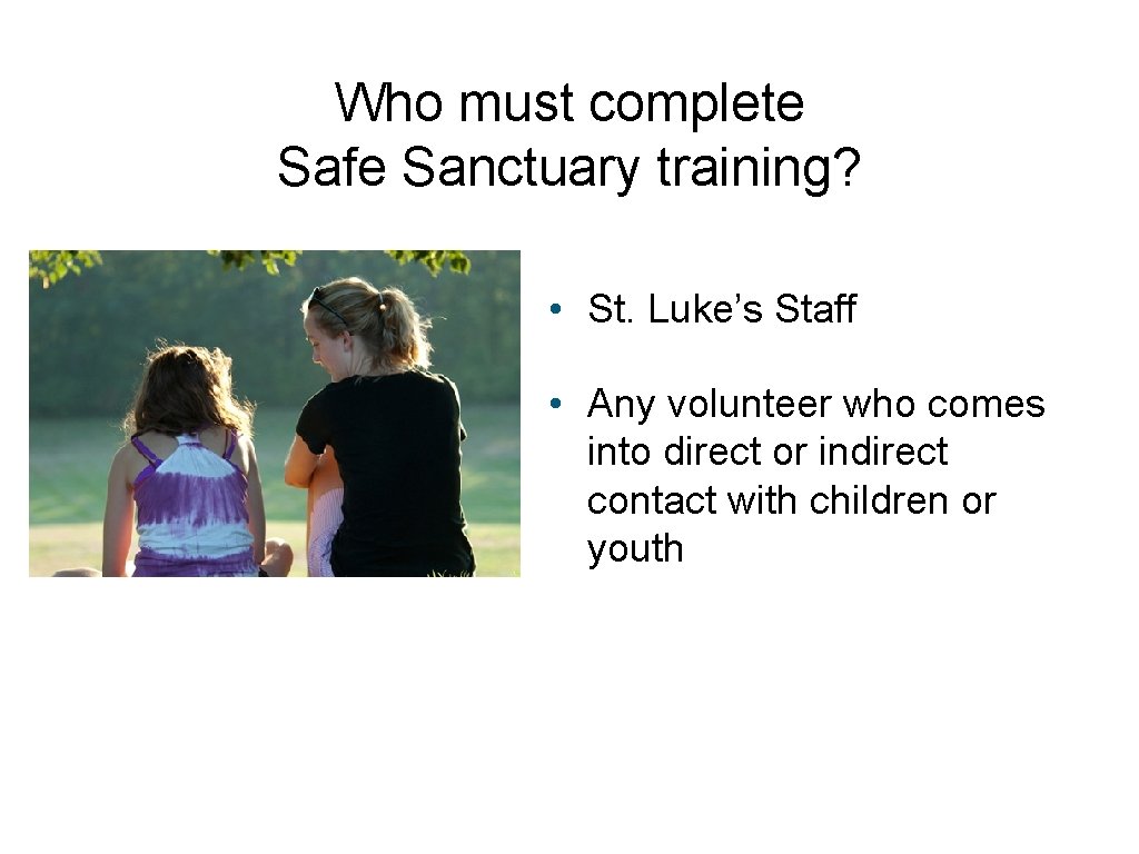 Who must complete Safe Sanctuary training? • St. Luke’s Staff • Any volunteer who