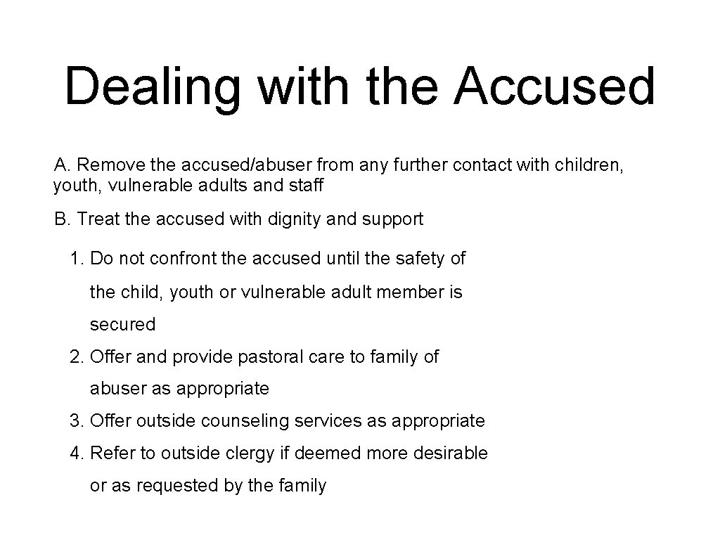 Dealing with the Accused A. Remove the accused/abuser from any further contact with children,