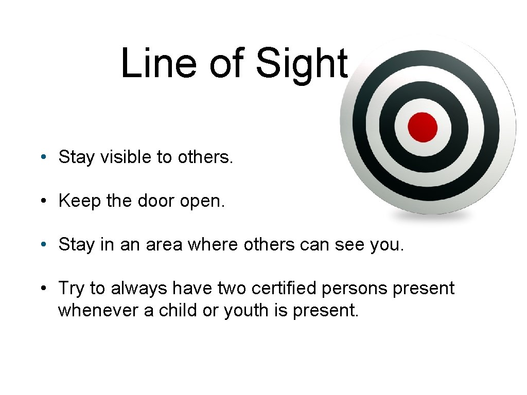 Line of Sight • Stay visible to others. • Keep the door open. •